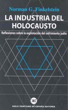 LA INDUSTRIA DEL HOLOCAUSTO. EXPLOTACIÓN DEL SUFRIMIENTO JUDÍO