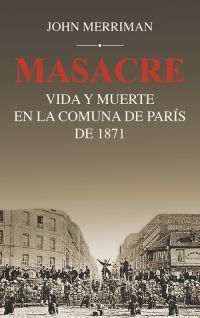 MASACRE: VIDA Y MUERTE EN LA COMUNA DE PARÍS DE 1871