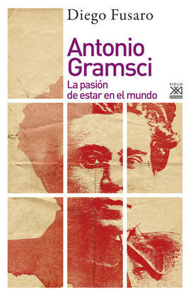 ANTONIO GRAMSCI: LA PASION DE ESTAR EN EL MUNDO