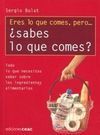 ERES LO QUE COMES, PERO... ¿SABES LO QUE COMES?
