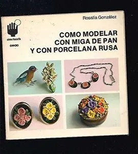 Cómo Modelar con Miga de Pan y Porcelana Rusa