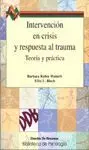 Intervención en Crisis y Respuesta Al Trauma. Teoría y Práctica