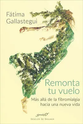 Remonta tu Vuelo. Más Allá de la Fibromialgia Hacia una Nueva Vida