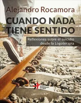 Cuando Nada Tiene Sentido. Reflexiones Sobre el Suicidio Desde la Logoterapia
