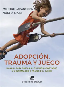 Adopción, Trauma y Juego. Manual para Tratar a los Niños Adoptados y Maltratados