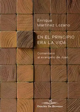 En el Principio Era la Vida. Comentario Al Evangelio de Juan