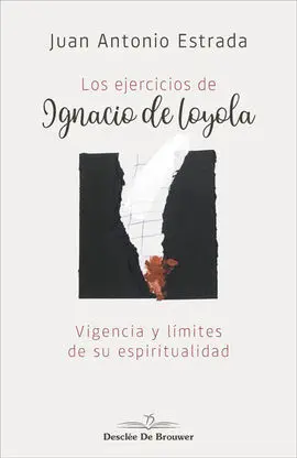 Los Ejercicios de Ignacio de Loyola. Vigencia y Límites de Su Espiritualidad