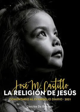 La Religión de Jesús. Comentario Al Evangelio Diario - 2021