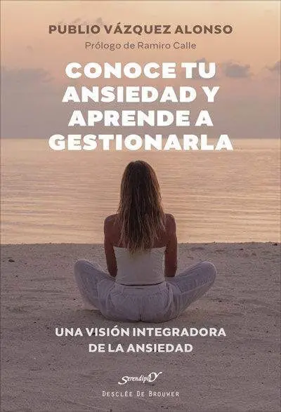 Conoce tu Ansiedad y Aprende a Gestionarla. Una Visión Integradora de la Ansieda