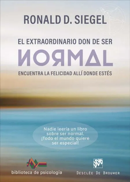 El Extraordinario Don de Ser Normal. Encuentra la Felicidad Allí Donde Estés