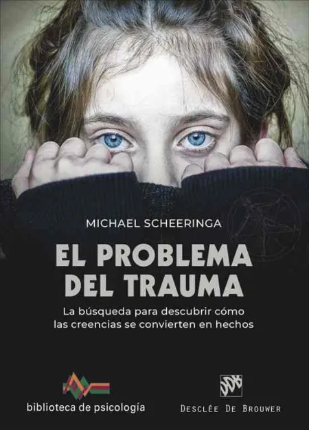 El Problema del Trauma. La Búsqueda para Descubrir Cómo las Creencias se Convier