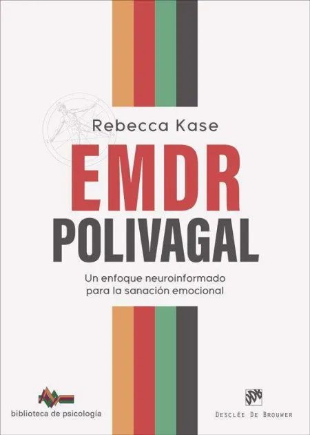 Emdr Polivagal. Un Enfoque Neuroinformado para la Sanación Emocional