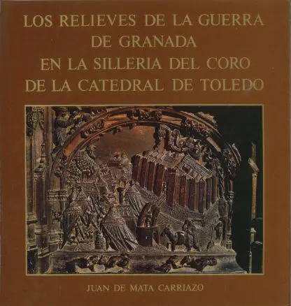 Los Relieves de la Guerra de Granada en la Silleria del Coro de la Catedral de T
