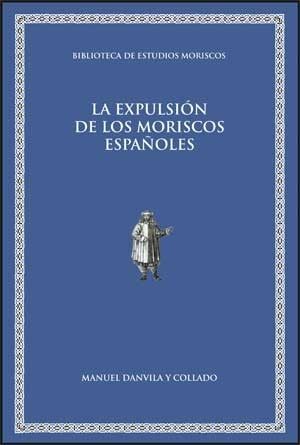 LA EXPULSIÓN DE LOS MORISCOS ESPAÑOLES.