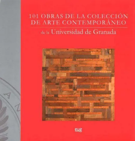 101 Obras de la Colección de Arte Contemporáneo de la Universidad de Granada