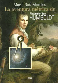 La Aventura Metrica de Alexander Von Humboldt, 1799-1804