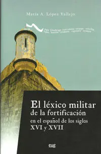 El Léxico Militar de la Fortificación en el Español de los Siglos Xvi y Xvii