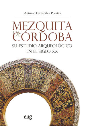 MEZQUITA DE CORDOBA. SU ESTUDIO ARQUEOLOGICO EN EL SIGLO XX