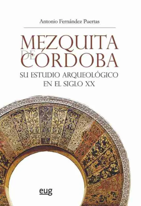 Mezquita de Cordoba. Su Estudio Arqueologico en el Siglo Xx