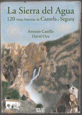 LA SIERRA DEL AGUA.120 VIEJAS HISTORIAS DE CAZORLA