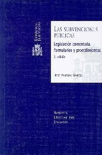 LAS SUBVENCIONES PÚBLICAS. LEGISLACIÓN COMENTADA, FORMULARIOS Y PROCEDIMIENTOS