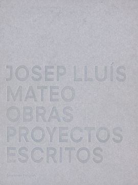 JOSEP LLUÍS MATEO. OBRAS, PROYECTOS, ESCRITOS