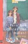 ¡Pero qué Chicas Tan Malas!
