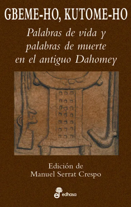 Bbeme-Ho, Kutome-Ho. Palabras de Vida y de Muerte en el Antiguo Dahome