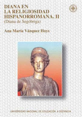 DIANA EN LA RELIGIOSIDAD HISPANORROMANA. II (DIANA DE SEGÓBRIGA)