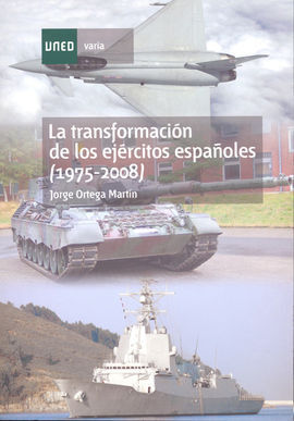 LA TRANSFORMACIÓN DE LOS EJÉRCITOS ESPAÑOLES (1975-2008)