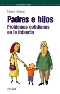 PADRES E HIJOS. PROBLEMAS COTIDIANOS EN LA INFANCIA. GUIA DE PADRES