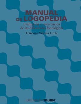 MANUAL DE LOGOPEDIA: EVALUACIÓN E INTERVENCIÓN DE LAS DIFICULTADES FON