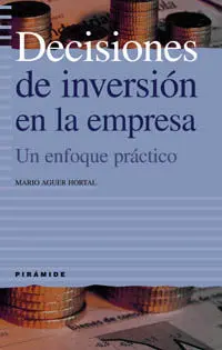 Decisiones de Inversión en la Empresa. Un Enfoque Práctico
