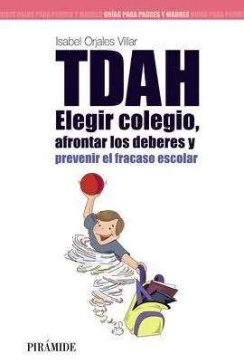 Tdah: Elegir el Colegio, Afrontar los Deberes y Prevenir el Fracaso Escolar