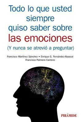 Todo lo que Usted Siempre Quiso Saber Sobre las Emociones