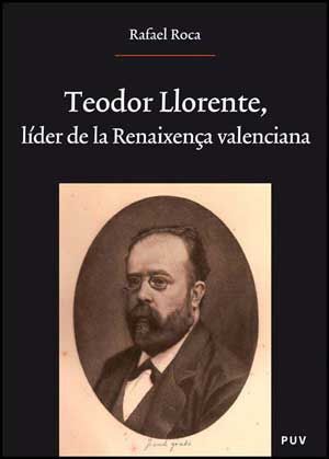TEODORO LLORENTE, LÍDER DE LA RENAIXENÇA VALENCIANA