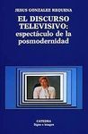 DISCURSO TELEVISIVO: ESPECTACULO DE LA POSMODERNIDAD, EL