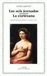 Las Seis Jornadas ; la Cortesana