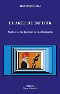 El Arte de Influir. Análisis de las Técnicas de Manipulación