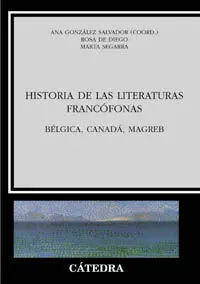 Historia de las Literaturas Francofonas. Belgica, Canada, Magreb
