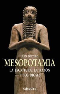 MESOPOTAMIA. LA ESCRITURA, LA RAZÓN Y LOS DIOSES