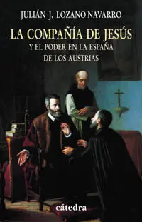 La Compañía de Jesús y el Poder en la España de los Austrias
