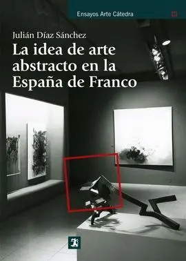La Idea de Arte Abstracto en la España de Franco