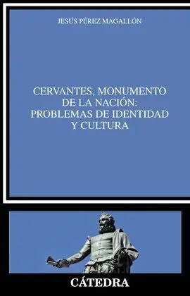 Cervantes, Monumento de la Nación: Problemas de Identidad y Cultura