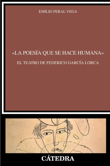 «La Poesía que se Hace Humana». El Teatro de Federico García Lorca