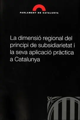 La Dimensió Regional del Principi de Subsidiarietat I la Seva Aplicació Pràctica