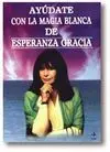 Ayúdate con la Magia Blanca de Esperanza Gracia