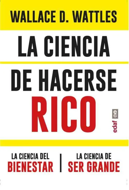 La Ciencia de Hacerse Rico. La Ciencia del Bienestar. La Ciencia de Ser Grande