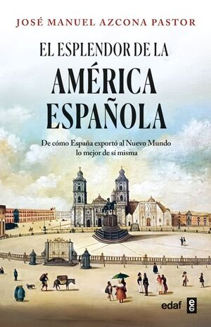 EL ESPLENDOR DE LA AMÉRICA ESPAÑOLA