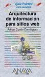 Arquitectura de Información de Sitios Web. Guía Práctica para Usuarios